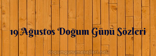 19 Ağustos Doğum Günü Sözleri